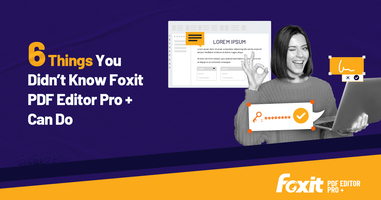 6 Things You Didn't Know Foxit PDF Editor Pro + Can Do