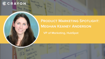Product Marketing Spotlight Series: Meghan Keaney Anderson