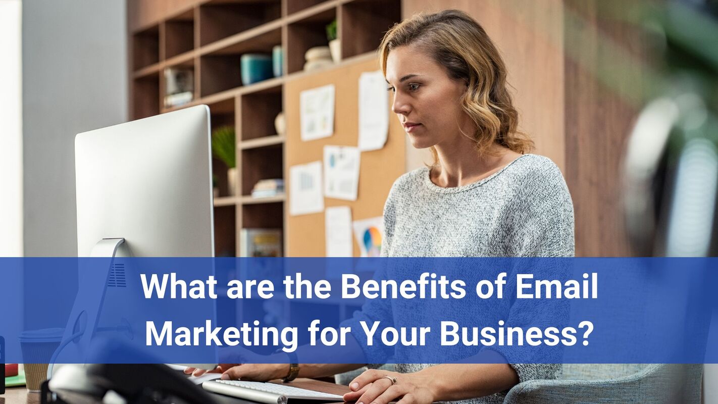 What are the Benefits of Email Marketing for Your Business?