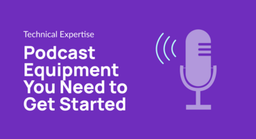 Podcast Equipment You Need to Get Started