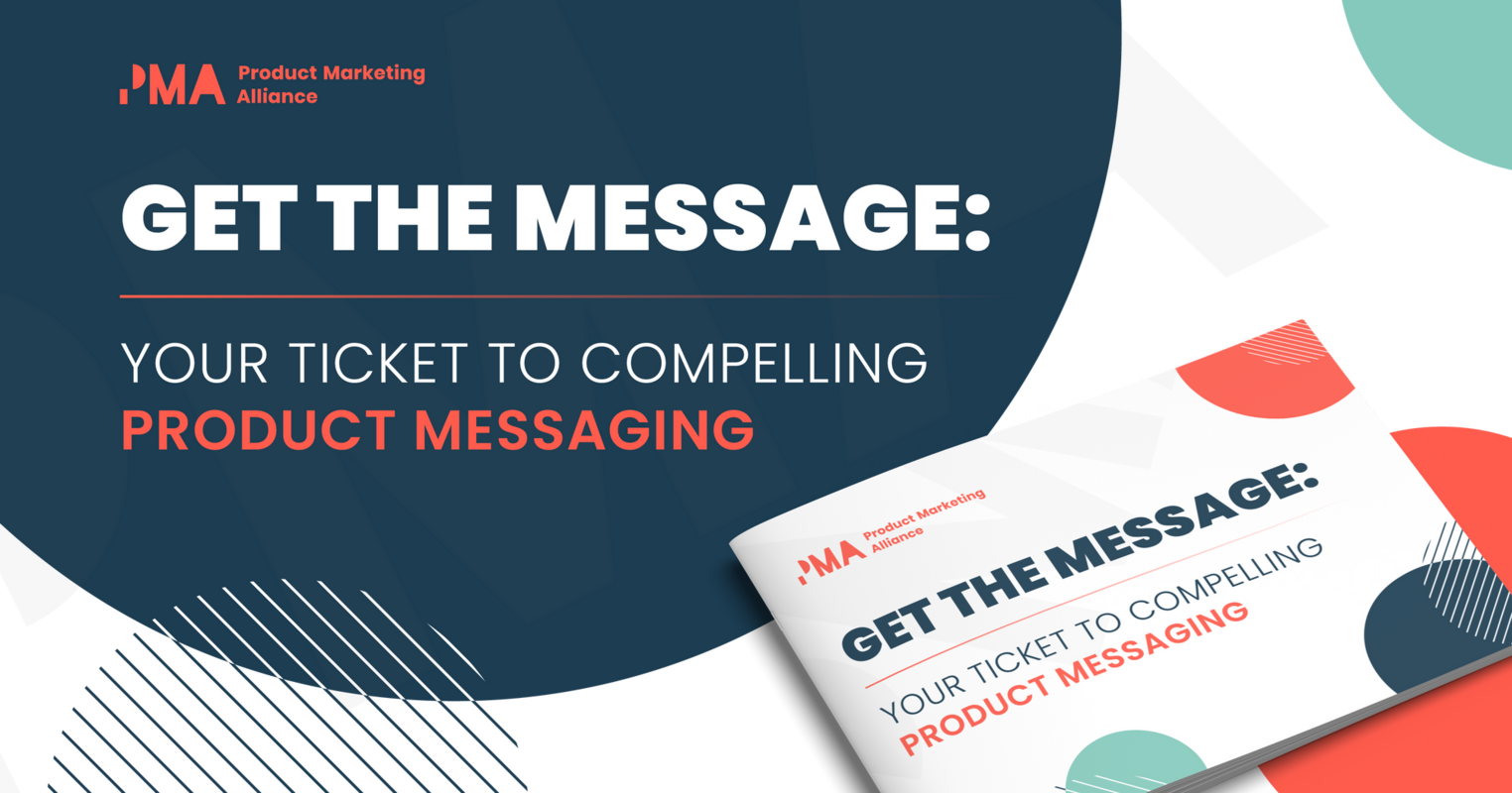 Get the message: Your ticket to compelling product messaging
