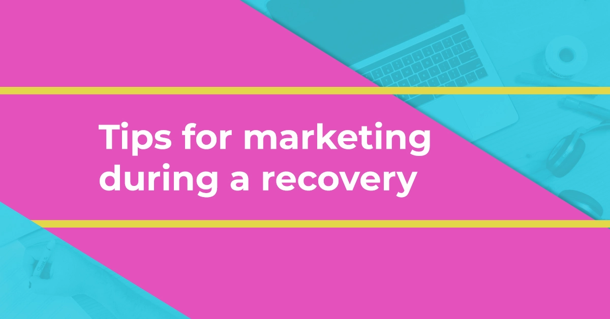 Tips for marketing during a recovery
