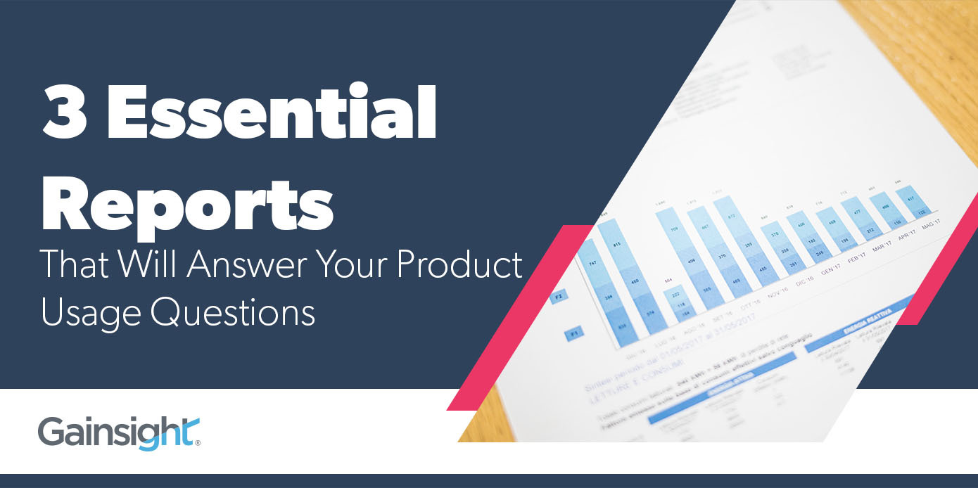 3 Essential Reports That Will Answer Your Product Usage Questions | Customer Success and Product Experience Software | Gainsight