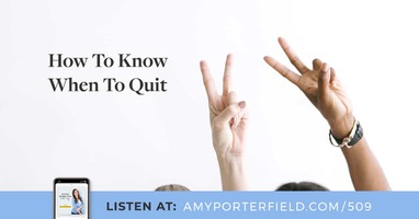 #509: How To Know When To Quit