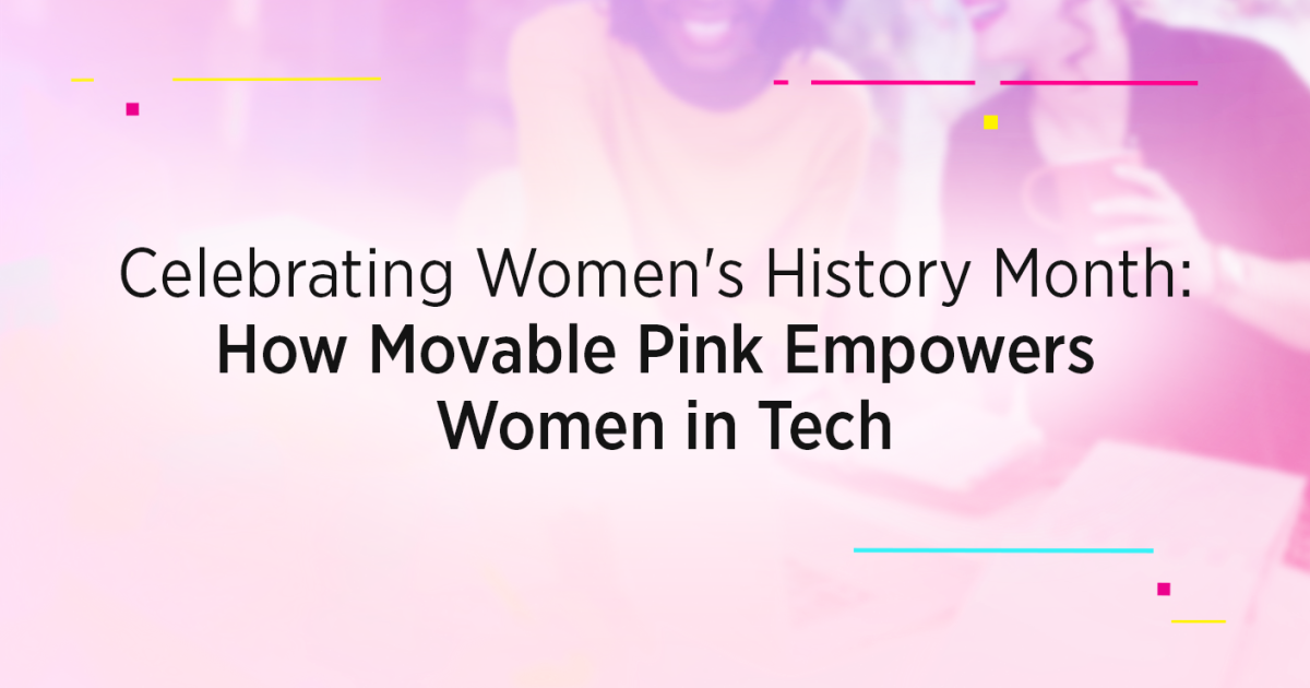 Celebrating Women's History Month: How Movable Pink Empowers Women in Tech