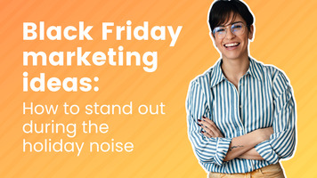 Black Friday Marketing Ideas: How to Stand Out During the Holiday Noise