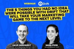 THE 5 THINGS YOU HAD NO IDEA WERE POSSIBLE WITH DRIFT THAT WILL TAKE YOUR MARKETING GAME TO THE NEXT LEVEL