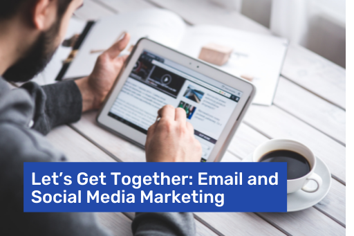Let's Get Together: Email and Social Media Marketing