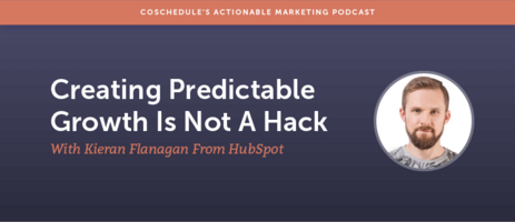 Creating Predictable Growth Is Not A Hack With Kieran Flanagan From HubSpot [AMP 126]