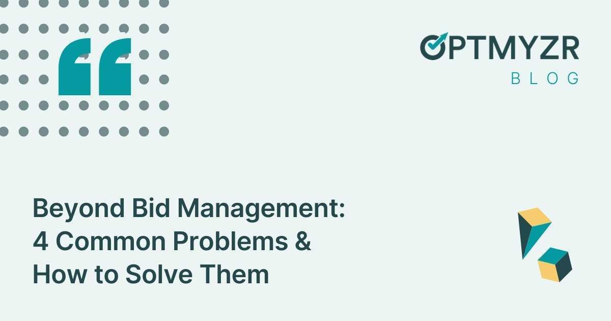 Beyond Bid Management: 4 Common Problems & How to Solve Them