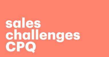 Overcoming 5 sales challenges with CPQ software