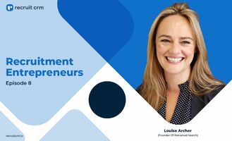 Recruit CRM's Recruitment Entrepreneurs Series Ft. Louise Archer - Recruit CRM