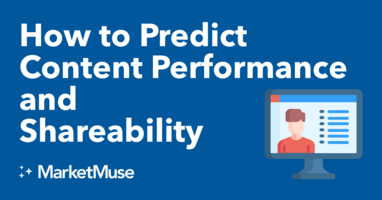 How to Predict Content Performance and Shareability