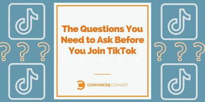 The Questions You Need to Ask Before You Join TikTok
