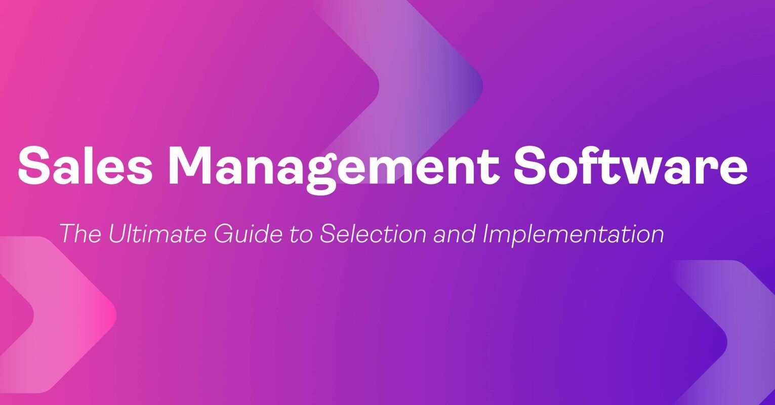 Sales Management Software: The Ultimate Guide to Selection and Implementation