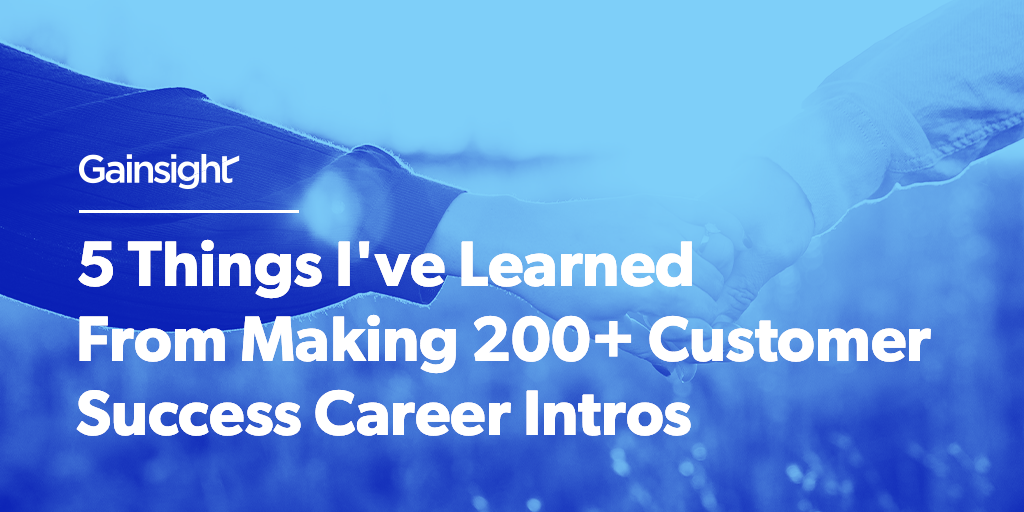5 Things I've Learned From Making 200+ Customer Success Career Intros | Customer Success and Product Experience Software | Gainsight