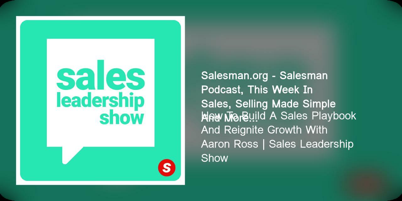 How To Build A Sales Playbook And Reignite Growth With Aaron Ross | Sales Leadership Show