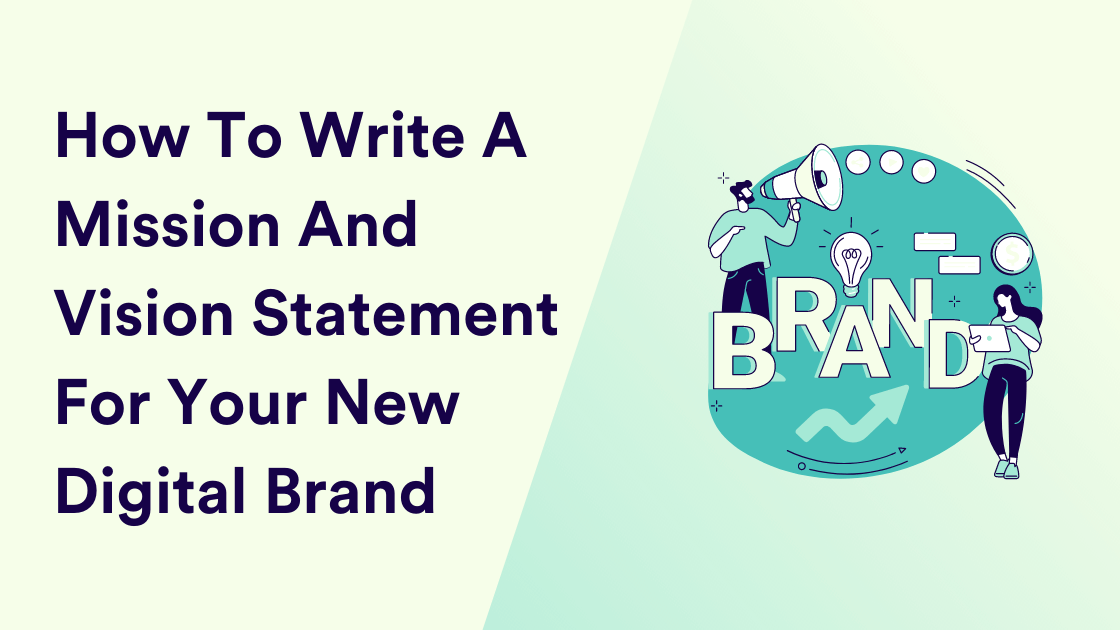 How To Write A Mission And Vision Statement For Your New Digital Brand