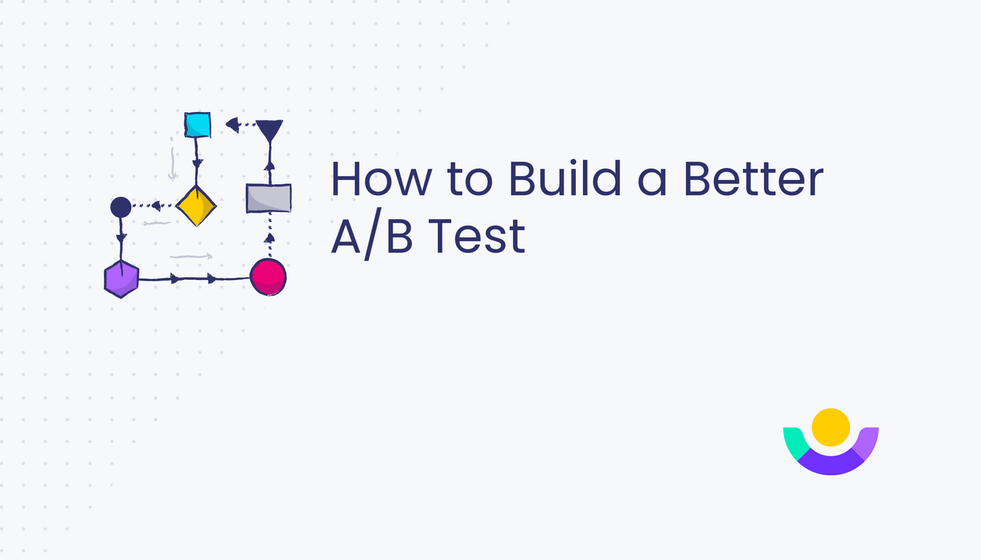 How to Build a Better A/B Test: Tips and Tricks