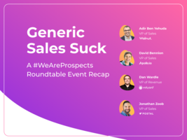 Generic Sales Suck: A #WeAreProspects Roundtable Event Recap