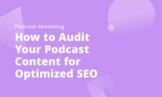 How to Audit Your Podcast Content for Optimized SEO