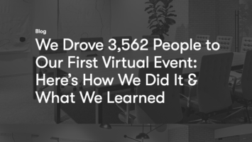 We Drove 3,562 People to Our First Virtual Event: Here's How We Did It & What We Learned