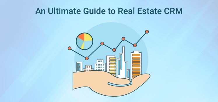 An Ultimate Guide to Real Estate CRM - Agile CRM Blog