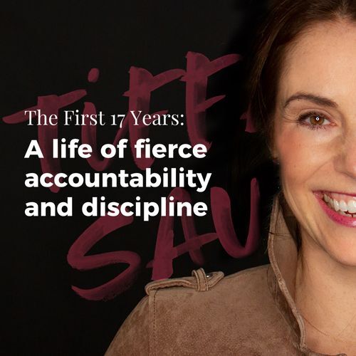 The First 17 Years: A life of fierce accountability and discipline