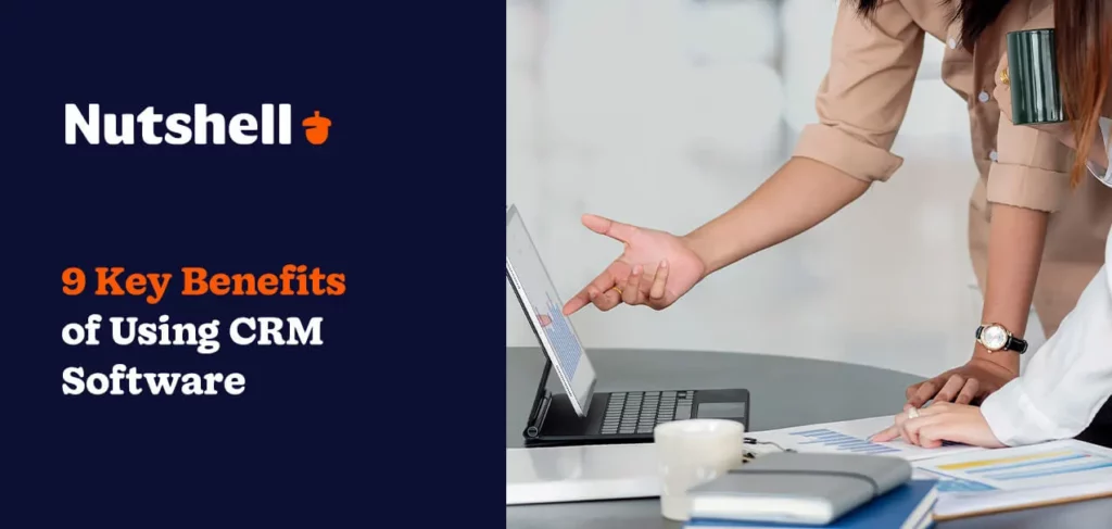 9 Key Benefits of Using CRM Software
