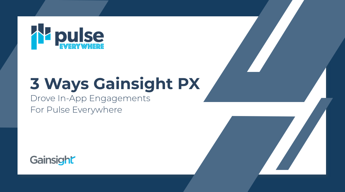 3 Ways Gainsight PX Drove In-App Engagements for Pulse Everywhere | Customer Success and Product Experience Software | Gainsight