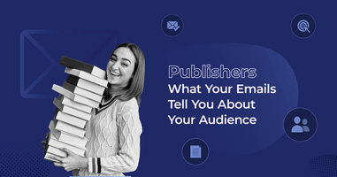 Publishers: What Do Your Emails Tell You About Your Audience?