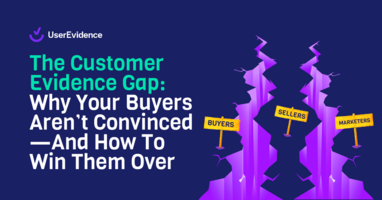 The Customer Evidence Gap: Why Your Buyers Aren't Convinced-And How To Win Them Over