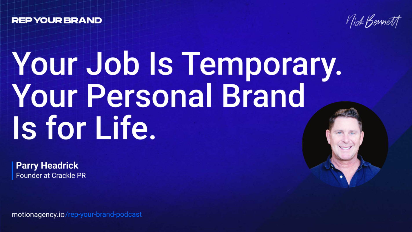 Your job is temporary & your personal brand is for life with Parry Headrick