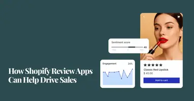 How Shopify Review Apps Can Help Drive Sales and Build Customer Trust