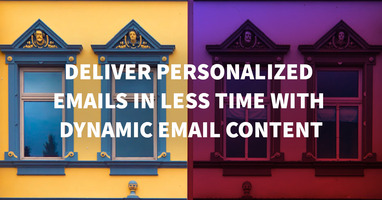 Deliver personalized emails in less time with Dynamic Email Content