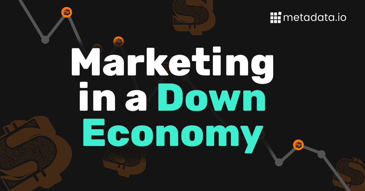 4 Things You Need To Know About Marketing in a Down Economy