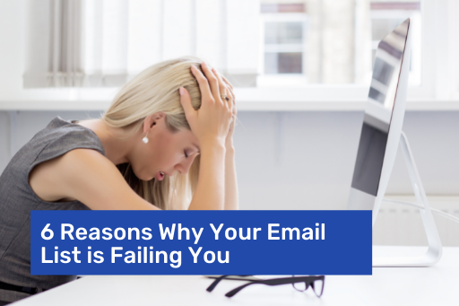 6 Reasons Why Your Email List is Failing You