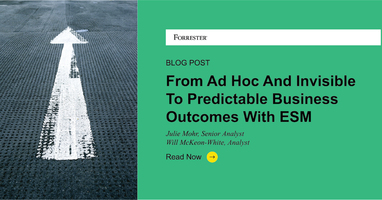 From Ad Hoc And Invisible To Predictable Business Outcomes With ESM