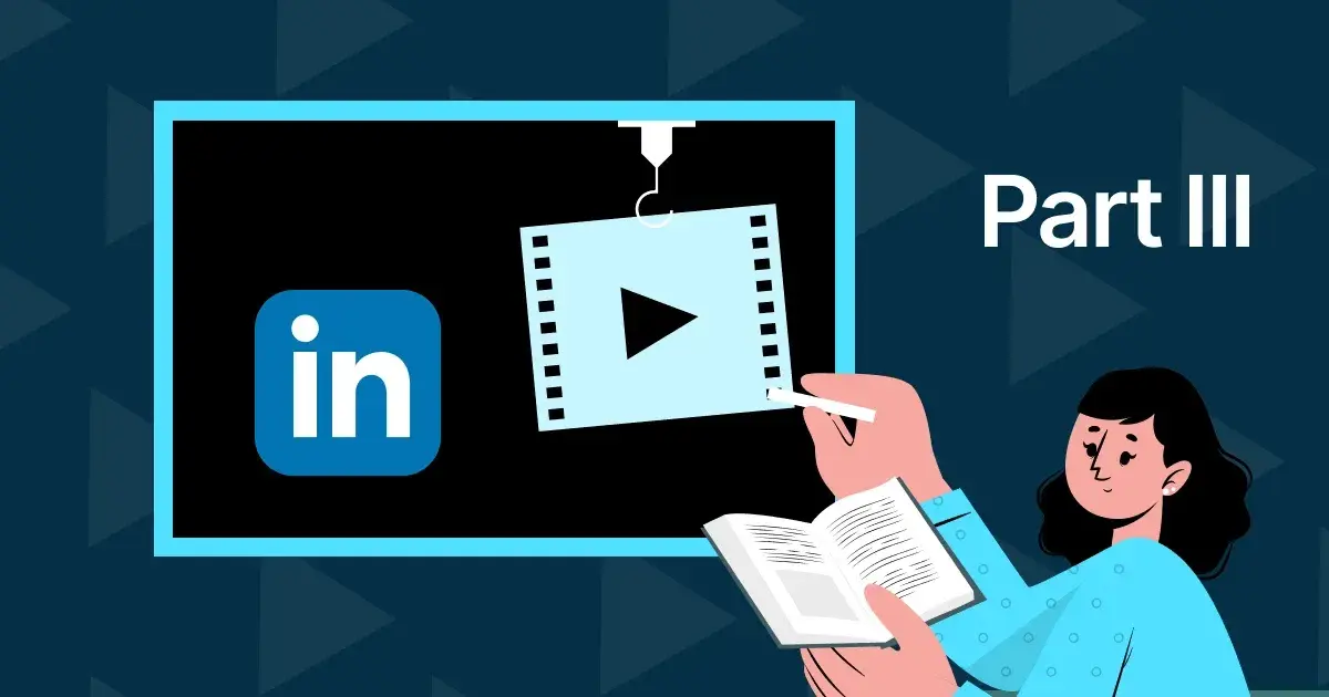 LinkedIn Lessons, Part III: 8 Ways To Create Powerful Video Hooks