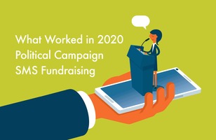 What Worked in 2020 Political Campaign SMS Fundraising