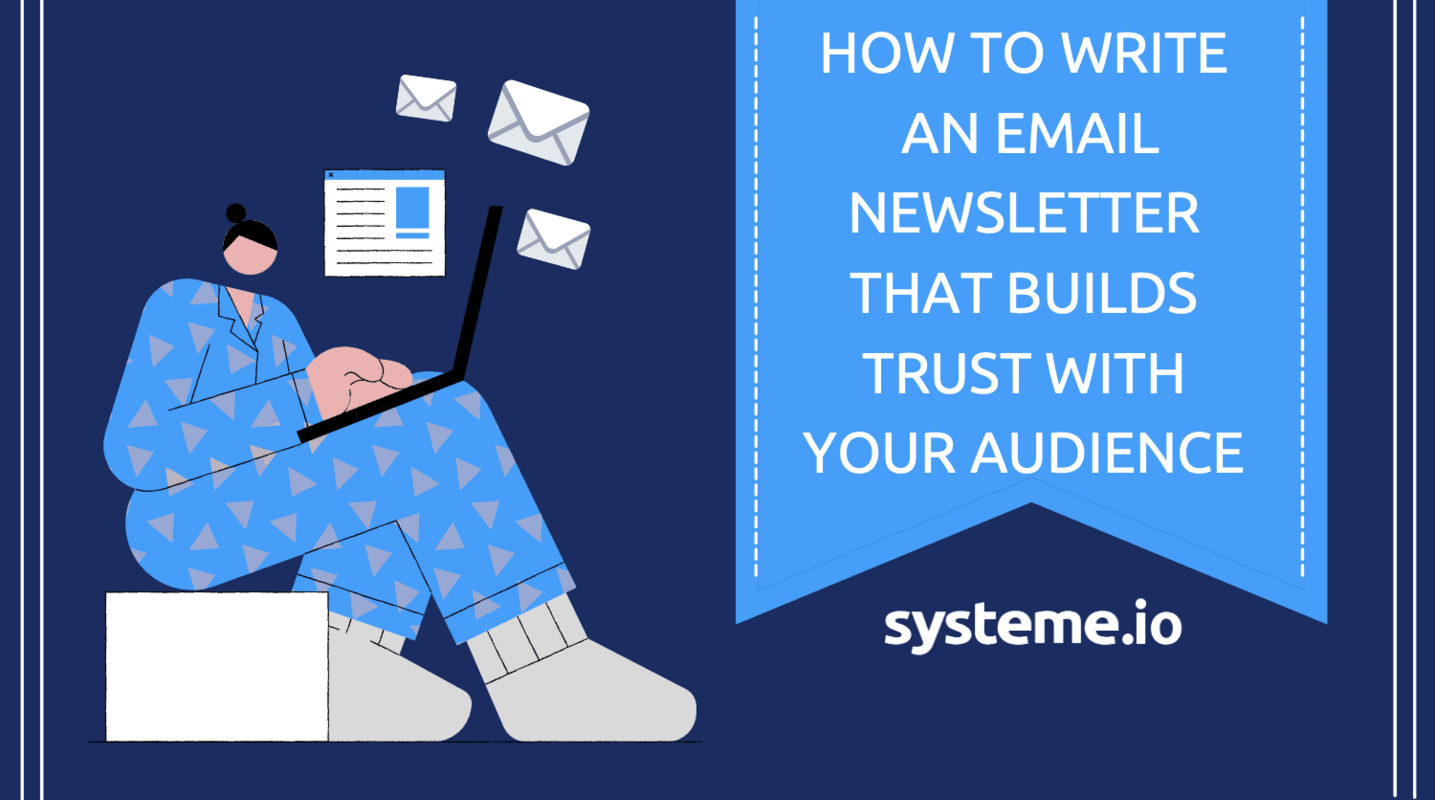 How to Write an Email Newsletter that Builds Trust with Your Audience