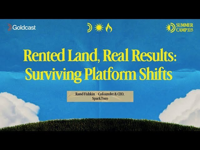 Rented Land, Real Results: Surviving Platform Shifts - Goldcast & Rand Fishkin