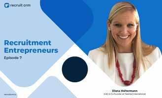 Recruit CRM's Recruitment Entrepreneurs Series Ft. Diana Haltermann