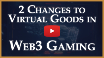 2 Changes to Virtual Goods in Web3 Gaming