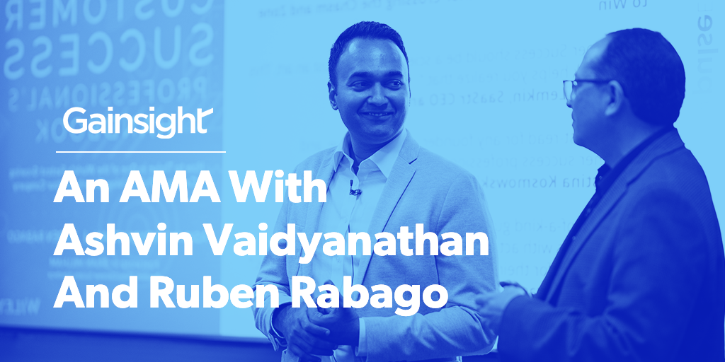 An AMA With Ashvin Vaidyanathan And Ruben Rabago | Customer Success and Product Experience Software | Gainsight