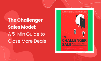The Challenger Sales Model: A 5-Min Guide to Close More Deals