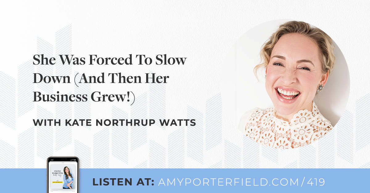 #419: She Was Forced To Slow Down (And Then Her Business Grew!) With Kate Northrup Watts