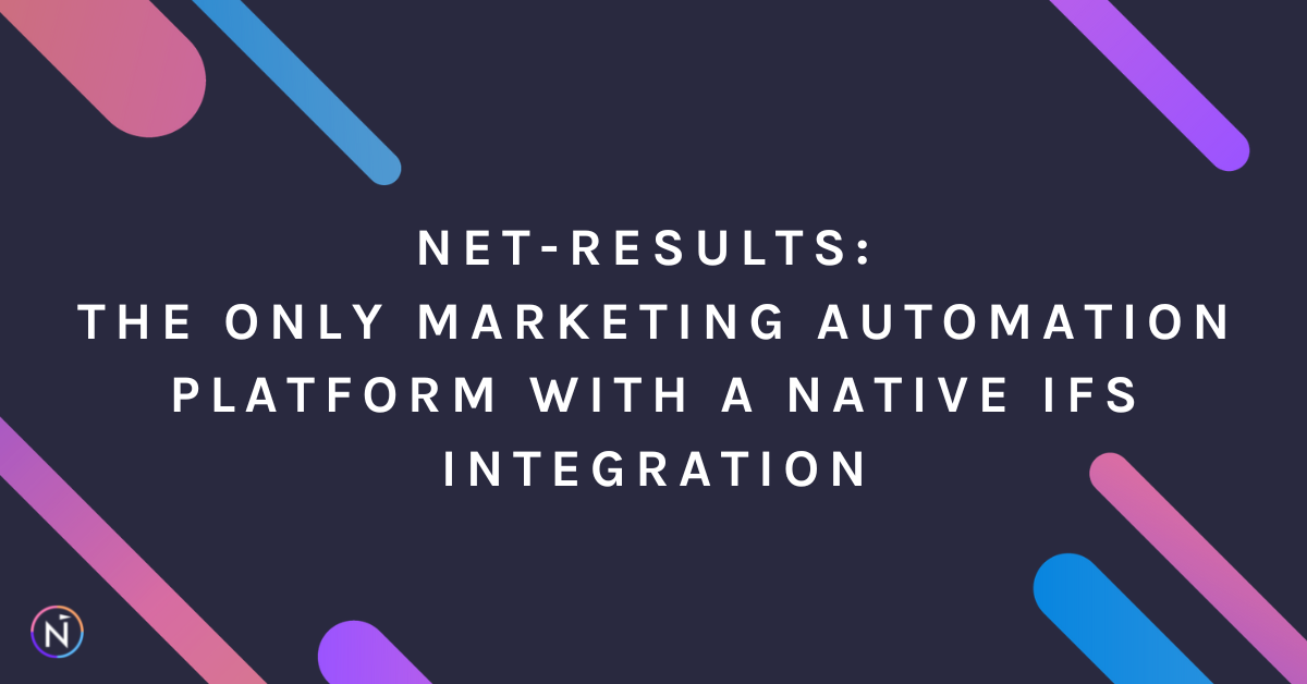 Net-Results: The Only Marketing Automation Platform with a Native IFS Integration