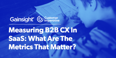 Measuring B2B CX In SaaS: What Are The Metrics That Matter? | Customer Success and Product Experience Software | Gainsight
