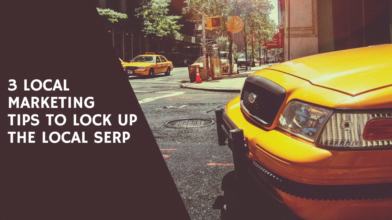 3 Local Marketing Tips to Lock Up the Local SERP
